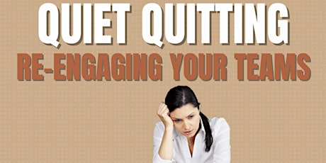 Virtual: Quiet Quitting - Re-Engaging Your Teams
