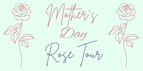 Mothers Day Rose Tour  - FREE