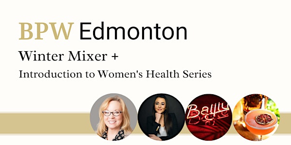 BPW Edmonton Mixer + Introduction to Women's Health Series