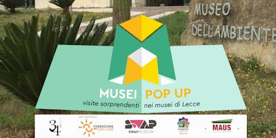 MUSEO POP-UP Visite sorprendenti al MAUS - MUSEO DELL'AMBIENTE DELL'UNIVERSITÁ DEL SALENTO MUSEO POP-UP Visite sorprendenti al MAUS - MUSEO DELL'AMBIENTE DELL'UNIVERSITÁ DEL SALENTO