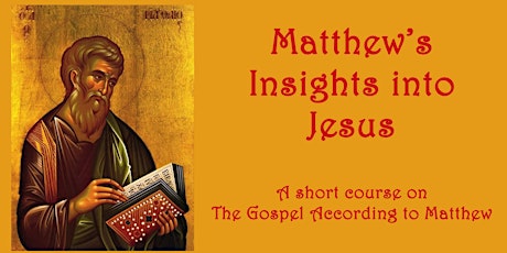 Rescheduled: Matthew’s Insights into Jesus