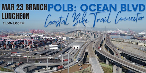 March Branch Luncheon - POLB: Ocean Blvd Coastal Bike Trail Connector