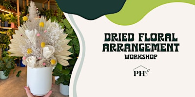 Dried Floral Arrangement Workshop