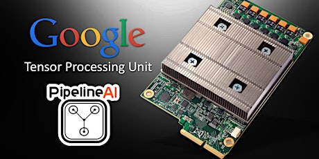 [Free 4 hr Workshop] Hands On with PipelineAI + 5,000 TPU Global Cluster!!  primary image