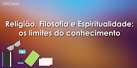 Imagem principal do evento Oficina: Religião, Filosofia e Espiritualidade: os limites do conhecimento