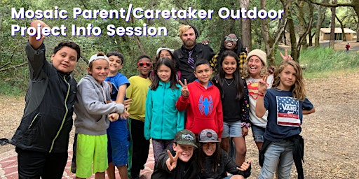 Spring 2023 Mosaic Outdoor Project Parent/Caretaker  Info Session