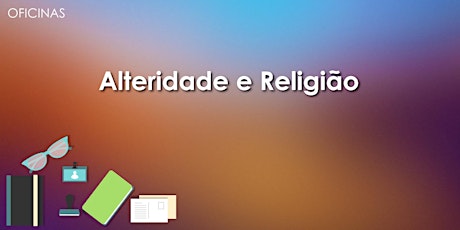 Imagem principal do evento Oficina: Alteridade e Religião