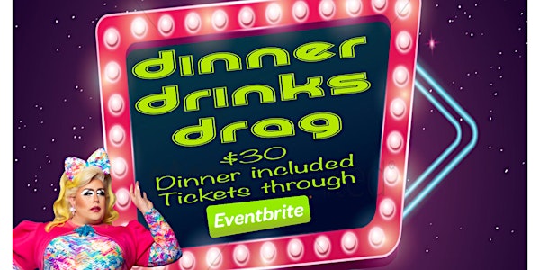 Dinner Drinks and Drag! 3/11/23