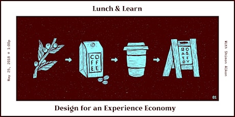 Lunch + Learn :: Design for an Experience Economy - Scenes and Scene Sequences that Deliver on a Customer Journey primary image