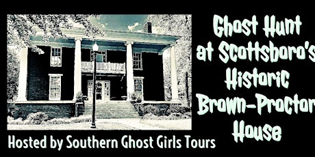 Spring Ghost Hunt at Scottsboro’s Brown- Proctor House