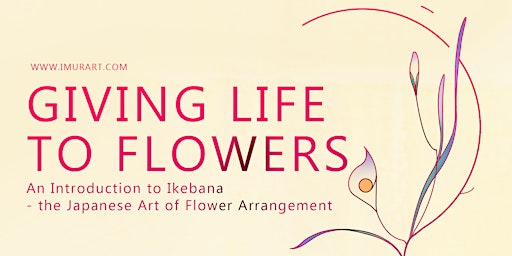 Giving Life to Flowers- An Introduction to Ikebana