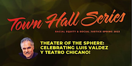 Town Hall:  Theater of the Sphere: Celebrating Luis Valdez y Teatro Chicano
