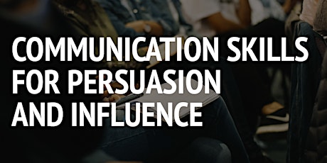 Communication Skills for Persuasion and Influence