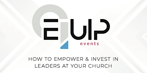 Primaire afbeelding van Equip • How to empower and invest in leaders in your church