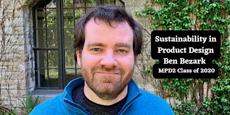 Sustainability In Product Design Featuring Ben Bezark, MPD2 Class of 2020