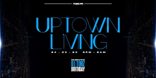 Uptown Living (Celebrating DJ Tobz Birthday)