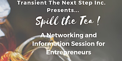 Spill The Tea A Networking and Information Session for Entrepreneurs