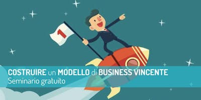 Costruire un modello di business vincente Costruire un modello di business vincente