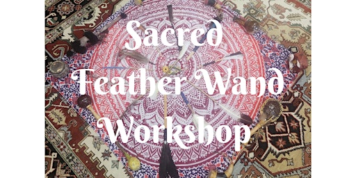 Sacred Feather Wand Workshop
