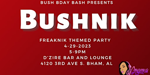 Bush B’day Bash Presents: Bushnik