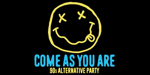 COME AS YOU ARE ['90s ALTERNATIVE PARTY]