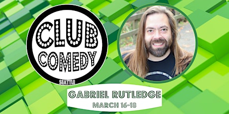 Gabriel Rutledge at Club Comedy Seattle March 16, 17, 18