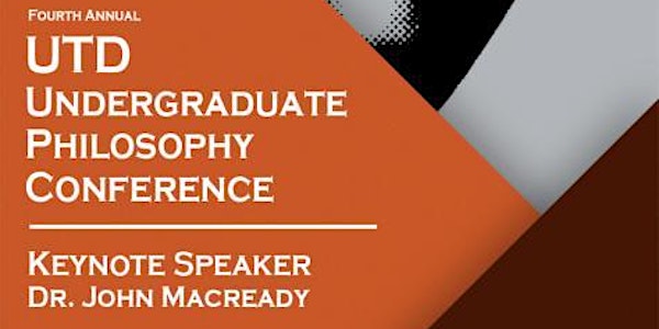 Fourth Annual UTD Undergraduate Philosophy Conference