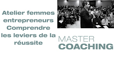 Image principale de Atelier femmes entrepreneurs : Comprendre les leviers de la réussite Master Coaching le 20/06/2018