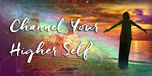 Hauptbild für Webinar: Channel Your Higher Self