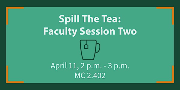 Spill the Tea: Faculty - Session 2