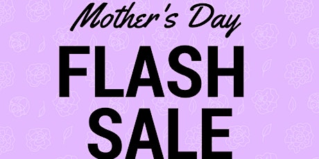 MOTHER'S DAY FLASH SALE  primary image
