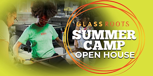 GlassRoots Summer Camp Open House