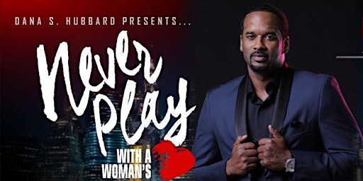Dana S. Hubbard's Never Play With A Woman's Heart-The Stage Play