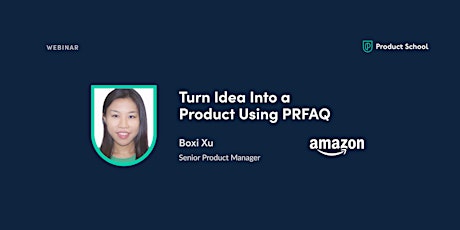 Webinar: Turn Idea Into a Product Using PRFAQ by Amazon Sr Product Manager