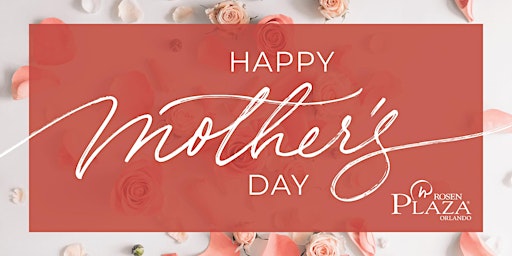 Celebrate Mother's Day at Rosen Plaza Hotel Orlando on International Drive primary image