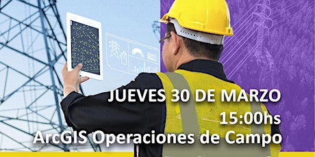 Webinar "ArcGIS Operaciones de Campo"