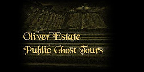 Public Ghost Tour- Oliver Estate