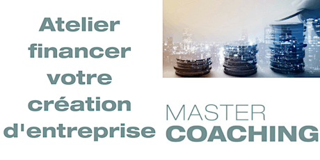 Image principale de Atelier financer votre création d'entreprise Master Coaching le 14/06/2018