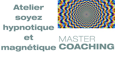 Image principale de Atelier soyez magnétique devenez hypnotique Master Coaching le 21/06/2018