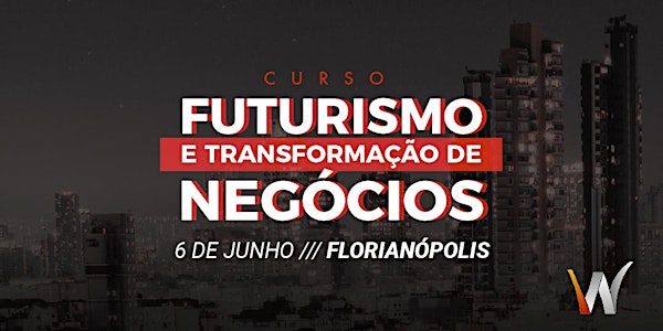  FLORIANÓPOLIS - Futurismo e a Transformação dos Negócios