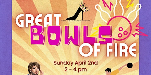 Great Bowls of Fire - A family friendly drag event