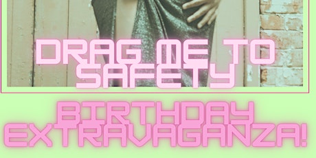 DRAG me to safety BIRTHDAY EXTRAVAGANZA! primary image
