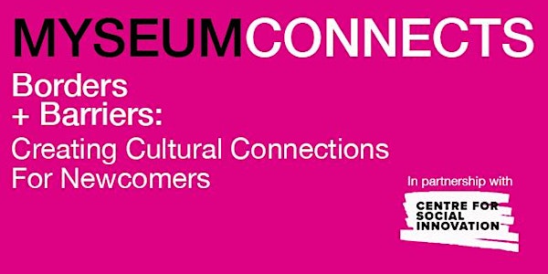Myseum Connects: Borders and Barriers: Creating Cultural Networks for Newc...