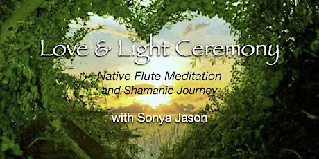 Love & Light Ceremony ~ Native Flute Meditation & Shamanic Journey on ZOOM primary image