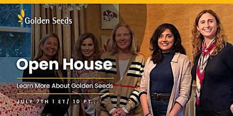 Golden Seeds Open House - 7/7/23