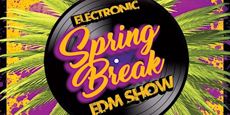ELECTRONIC SPRING BREAK: EDM SHOW