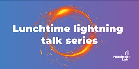 Lunchtime lightning talks series