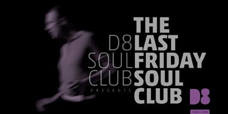D8 Soul Club proudly presents the Last Friday Soul Club