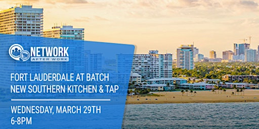 Network After Work Fort Lauderdale at Batch New Southern Kitchen & Tap