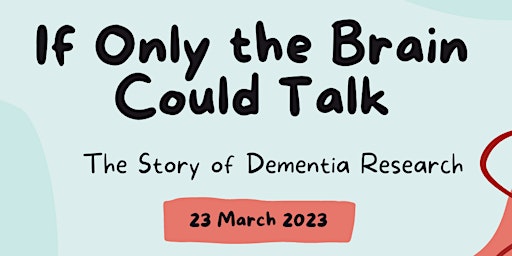 IF ONLY THE BRAIN COULD TALK: THE STORY OF DEMENTIA RESEARCH